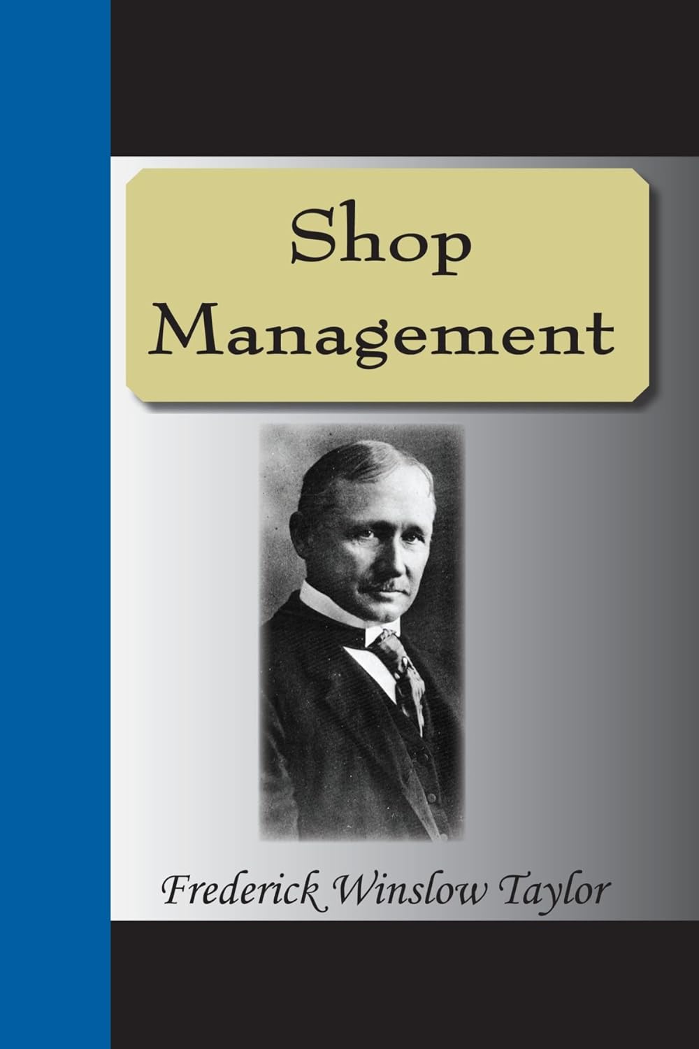 Book cover of 'Shop Management' by Frederick Winslow Taylor with a portrait on a blue and black background. Bookish Wonderland provides a convenient way for readers throughout Bangladesh to shop for premium-quality books with urgent delivery options in Dhaka and high-quality stitched and glue binding.