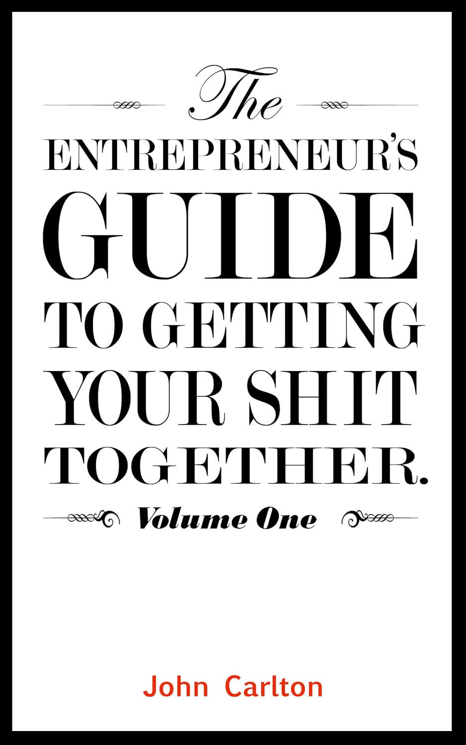 Book cover of 'The Entrepreneur's Guide to Getting Your Shit Together' by John Carlton with a black and white design.Bookish Wonderland supports book lovers throughout Bangladesh who want to order English books, offering urgent delivery options in Dhaka plus clear print with strong binding.
