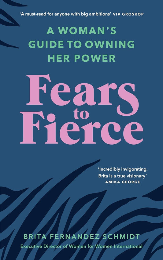 A book cover titled Fears to Fierce by Brita Fernandez Schmidt, featuring a bold and vibrant design with a foreword by Gillian Anderson and Jennifer Nadel. The title is written in large, energetic typography against a bright, textured background that conveys a sense of empowerment and transformation. Buy in Bangladesh.