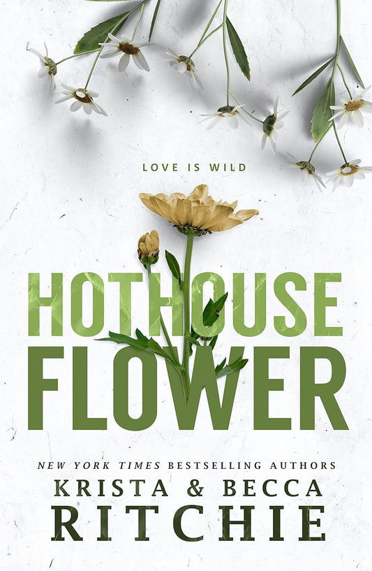 Hot House Flower by Krista and Becca Ritchie (Calloway Sisters Series, Book 2 / Addicted Universe Book 5) book cover featuring white daisies and a green flower on a white background. Premium English romance novel available at Bookish Wonderland Bangladesh.