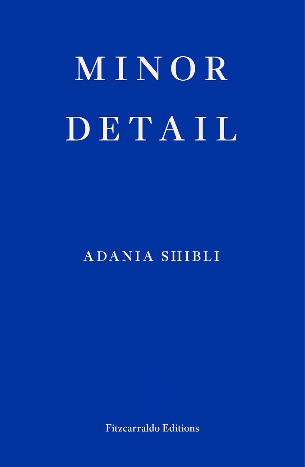 Book cover of 'Minor Detail' by Adania Shibli with a blue background and white text. Readers across Bangladesh can shop for reader-friendly printed books from Bookish Wonderland with customer-friendly ordering and delivery, while enjoying clear print with strong binding.