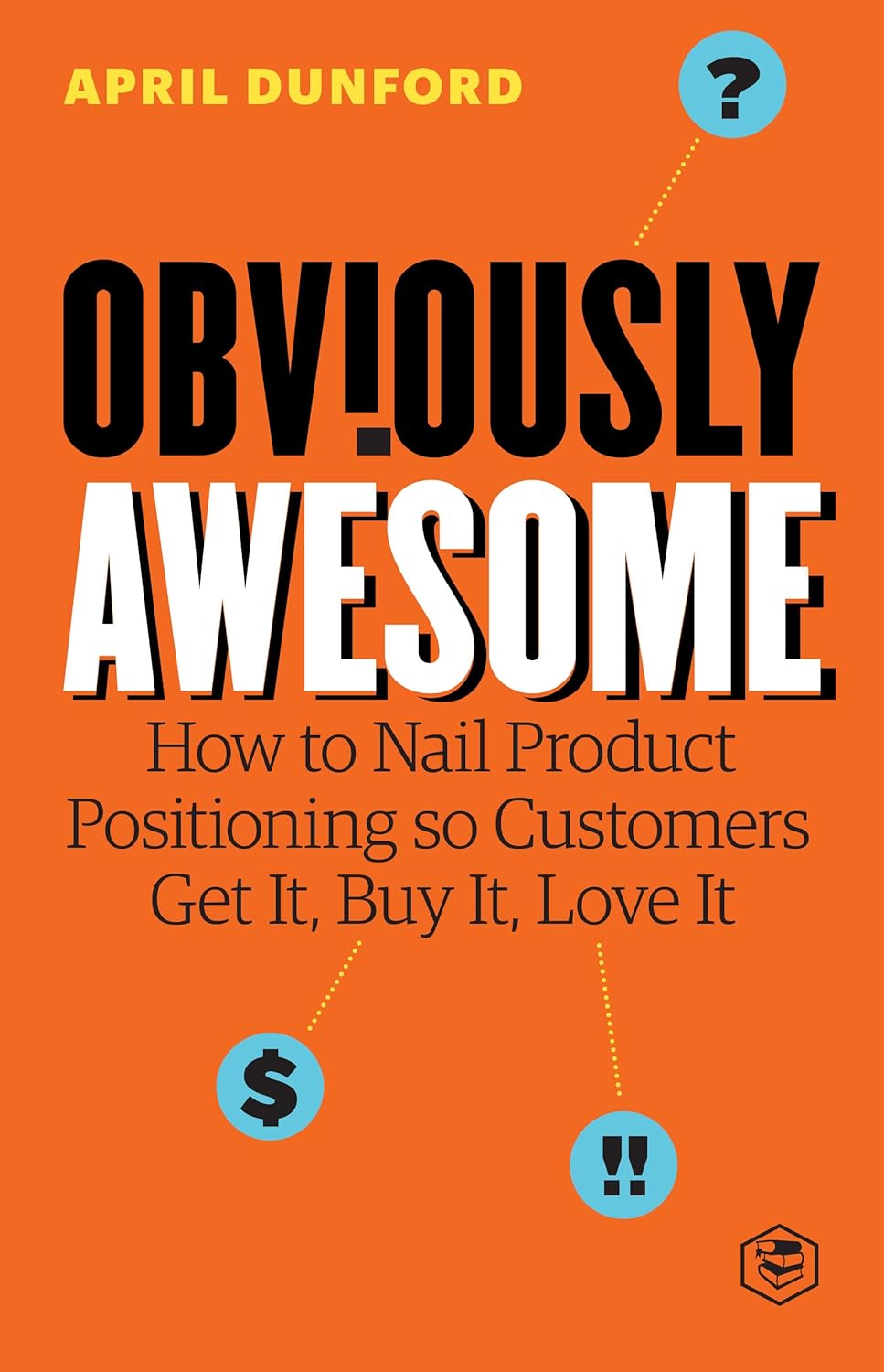 Book cover of 'Obviously Awesome' by April Dunford with an orange background and black text.For customers throughout Bangladesh, Bookish Wonderland makes it easier to buy reader-friendly printed books through Cash on Delivery across Bangladesh and comfortable cream paper and clear printing.