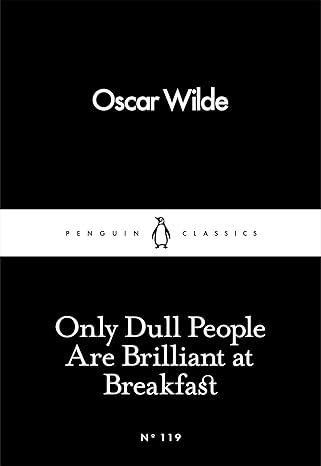 Book cover of 'Only Dull People Are Brilliant at Breakfast' by Oscar Wilde with a black and white design. Bookish Wonderland provides a convenient way for readers throughout Bangladesh to shop for English books with delivery inside and outside Dhaka and reader-friendly cream paper.