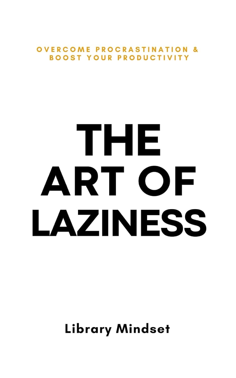 Book cover of 'The Art of Laziness' by Library Mindset on a white background. Bookish Wonderland helps readers across Bangladesh choose English books online with customer-friendly ordering and delivery and a focus on sharp text and durable binding.