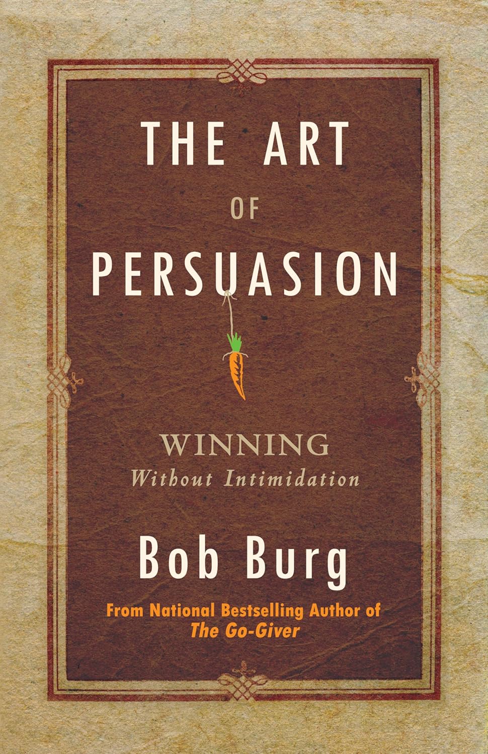 Book cover of 'The Art of Persuasion' by Bob Burg with a decorative border and carrot illustration. Bookish Wonderland helps readers across Bangladesh choose quality English books online with online ordering with home delivery and a focus on clear print with strong binding.