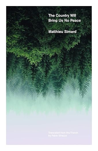 Book cover with green forest and text 'The Country Will Bring Us No Peace' by Matthieu Simard The Country Will Bring Us No Peace by Matthieu Simard