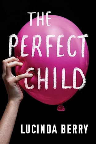 Book cover of 'The Perfect Child' by Lucinda Berry with a hand holding a pink balloon. Book buyers throughout Bangladesh can shop for quality English books from Bookish Wonderland, combining Cash on Delivery across Bangladesh with sharp text and durable binding.