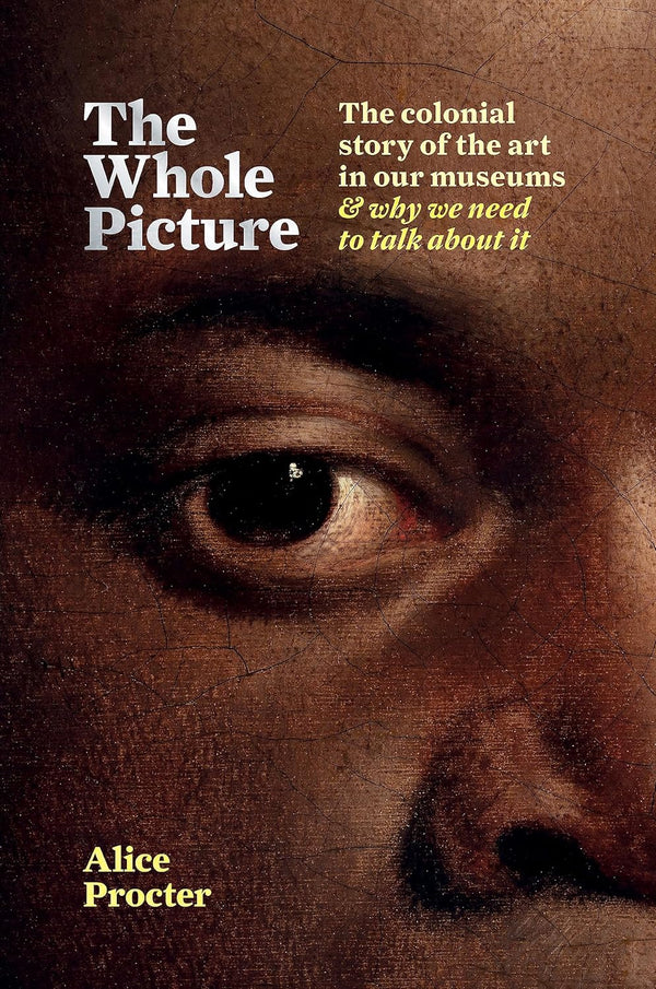 Book cover of 'The Whole Picture' by Alice Procter with a close-up of a person's eye.