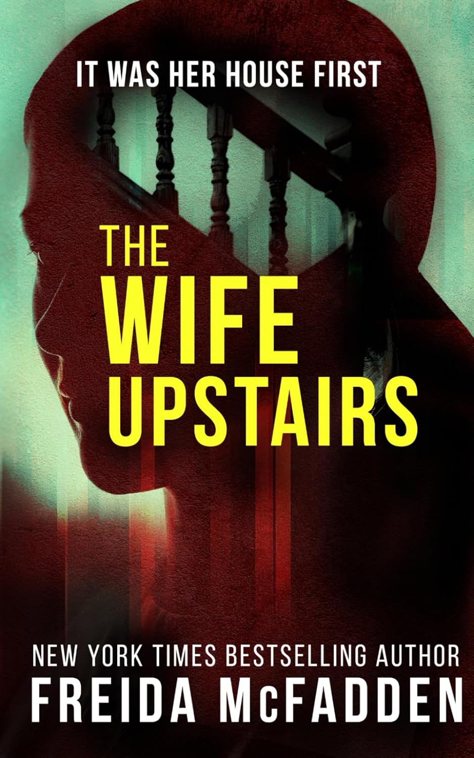 Cover of The Wife Upstairs by Freida McFadden featuring the silhouette of a woman's head with a staircase inside, bold yellow title text, and a dark green background, creating a tense psychological thriller atmosphere. The cover includes the tagline It Was Her House First and identifies Freida McFadden as a New York Times bestselling author. Bookish Wonderland is committed to excellence in Bangladesh.
