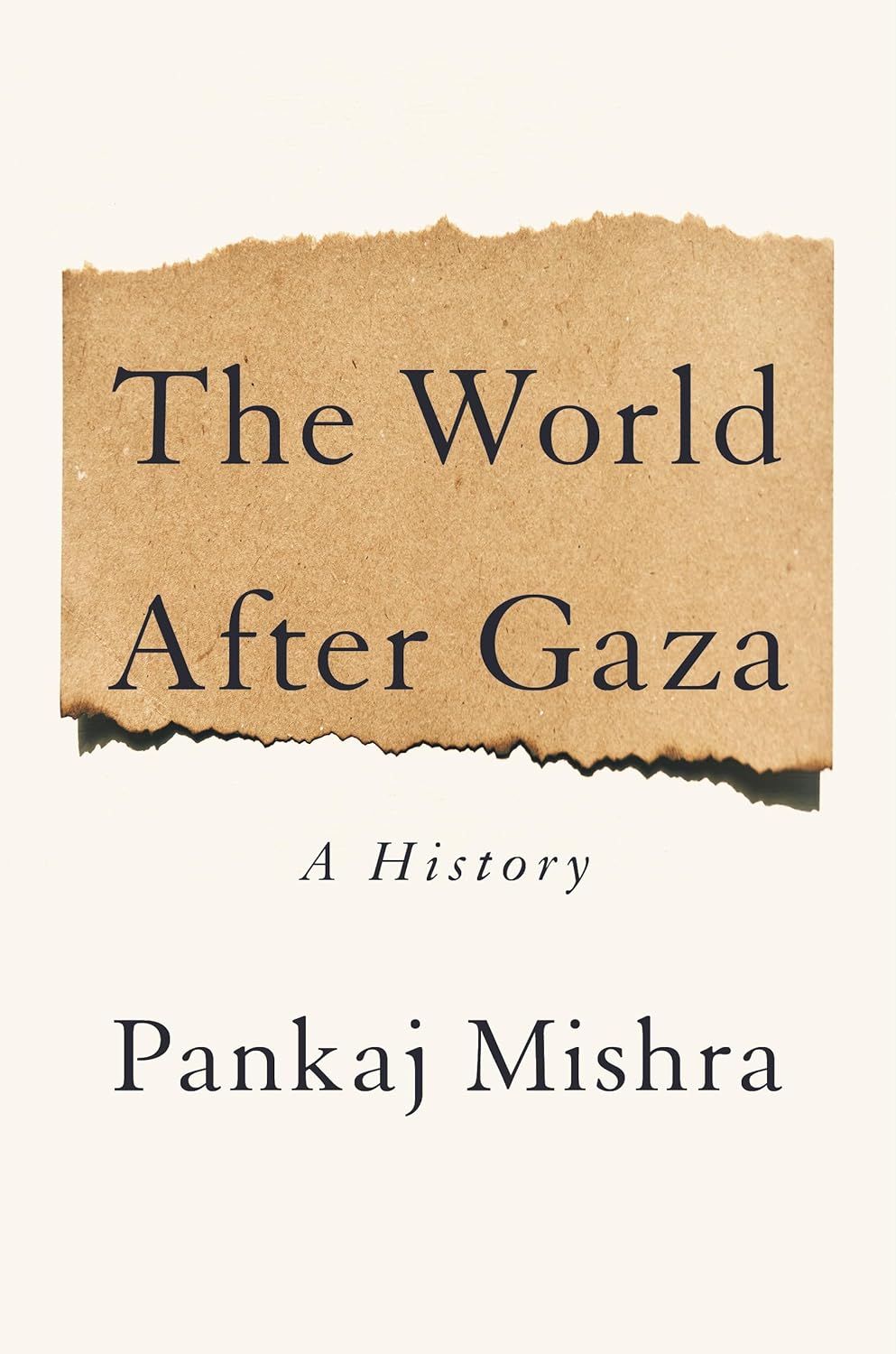 Book cover of 'The World After Gaza' by Pankaj Mishra with a beige ripped paper effect.Bookish Wonderland provides a convenient way for readers throughout Bangladesh to buy quality English books with nationwide delivery and comfortable cream paper and clear printing.