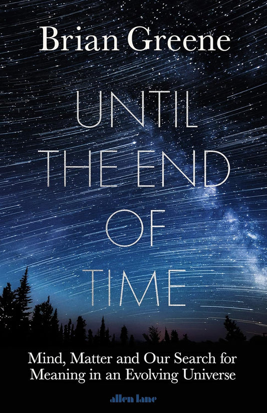 Book cover of 'Until the End of Time' by Brian Greene with a cosmic background.