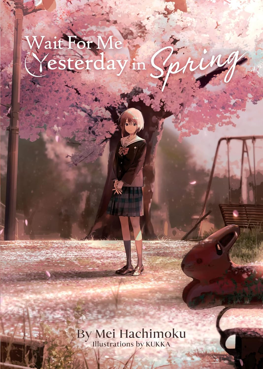 Book cover of 'Wait For Me Yesterday in Spring by Mei Hachimoku (Light Novel)' with a girl standing under cherry blossoms.
