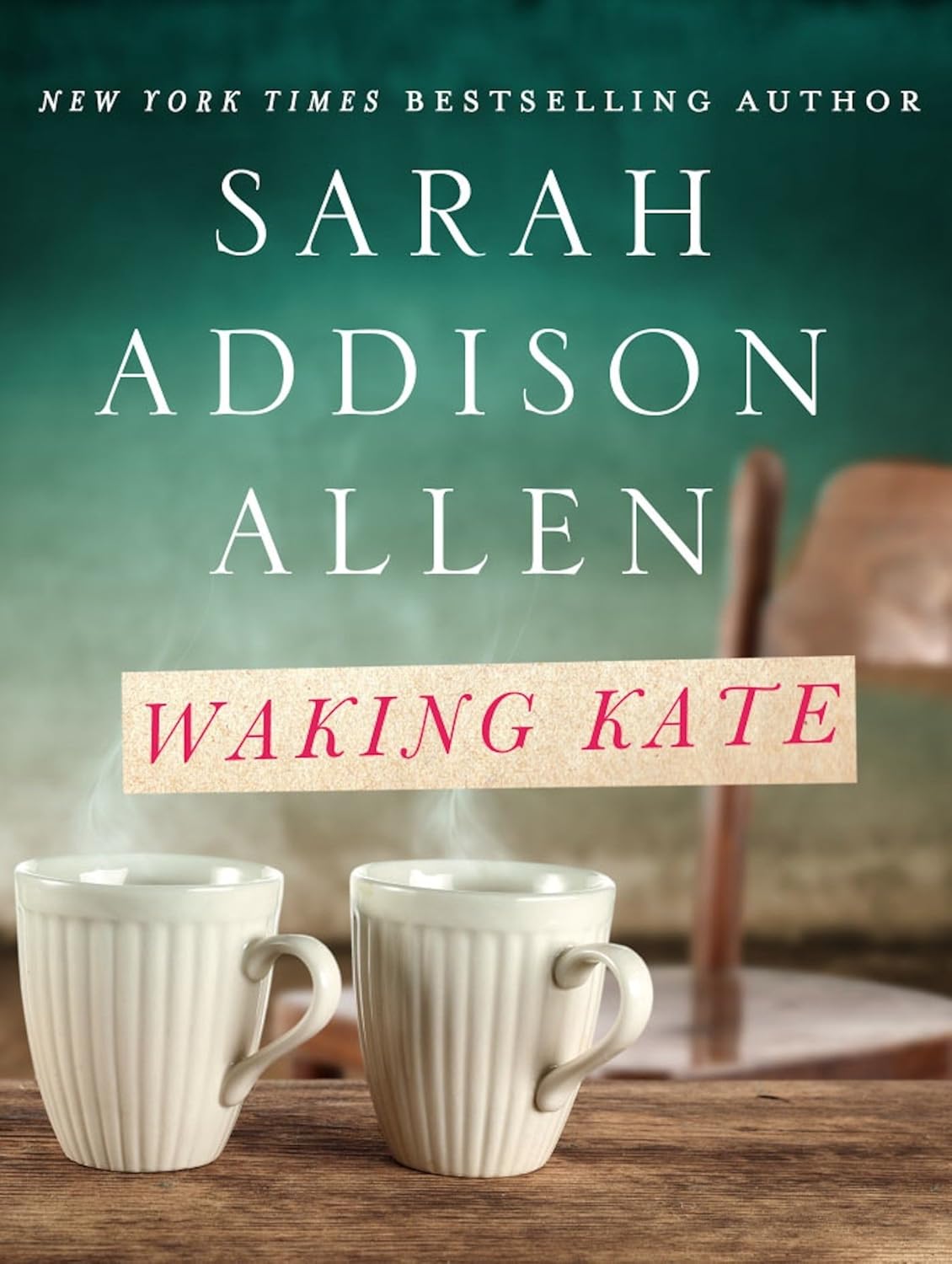 Book cover of 'Waking Kate' by Sarah Addison Allen with two mugs on a table.