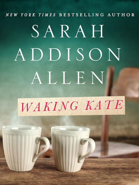 Book cover of 'Waking Kate' by Sarah Addison Allen with two mugs on a table.