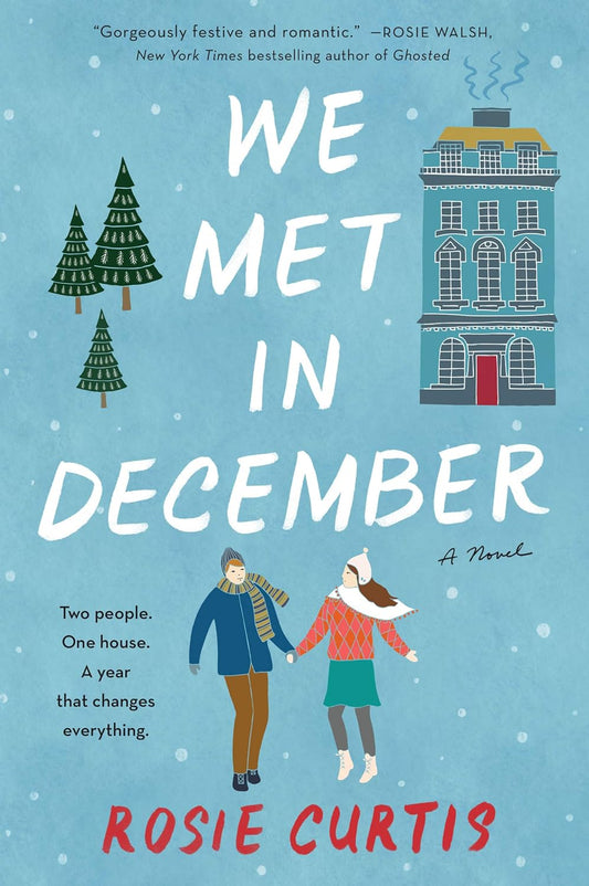 Book cover of 'We Met in December' by Rosie Curtis with a couple holding hands, trees, and a house on a blue snowy background.