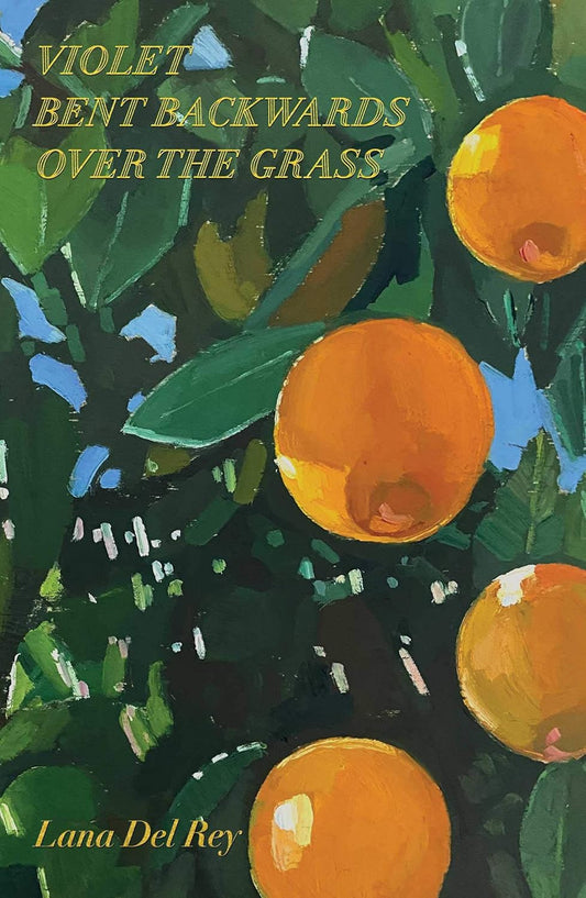 Book cover of Violet Bent Backwards Over the Grass poetry collection by Lana Del Rey, featuring an oil painting of ripe oranges on a dark green citrus tree. Buy this original poetry book online at the best price in Bangladesh with fast home delivery and cash on delivery across BD from Bookish Wonderland.