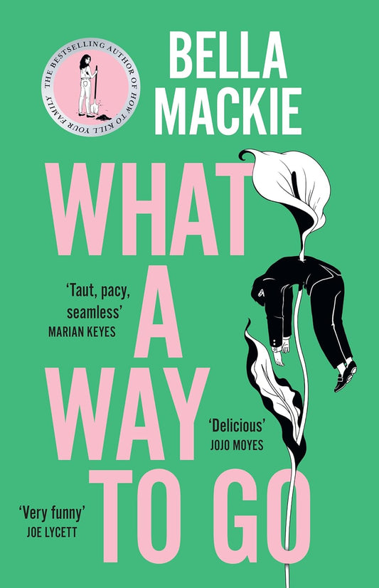 Front cover of What A Way To Go Book by Bella Mackie with matte finish in bd. 