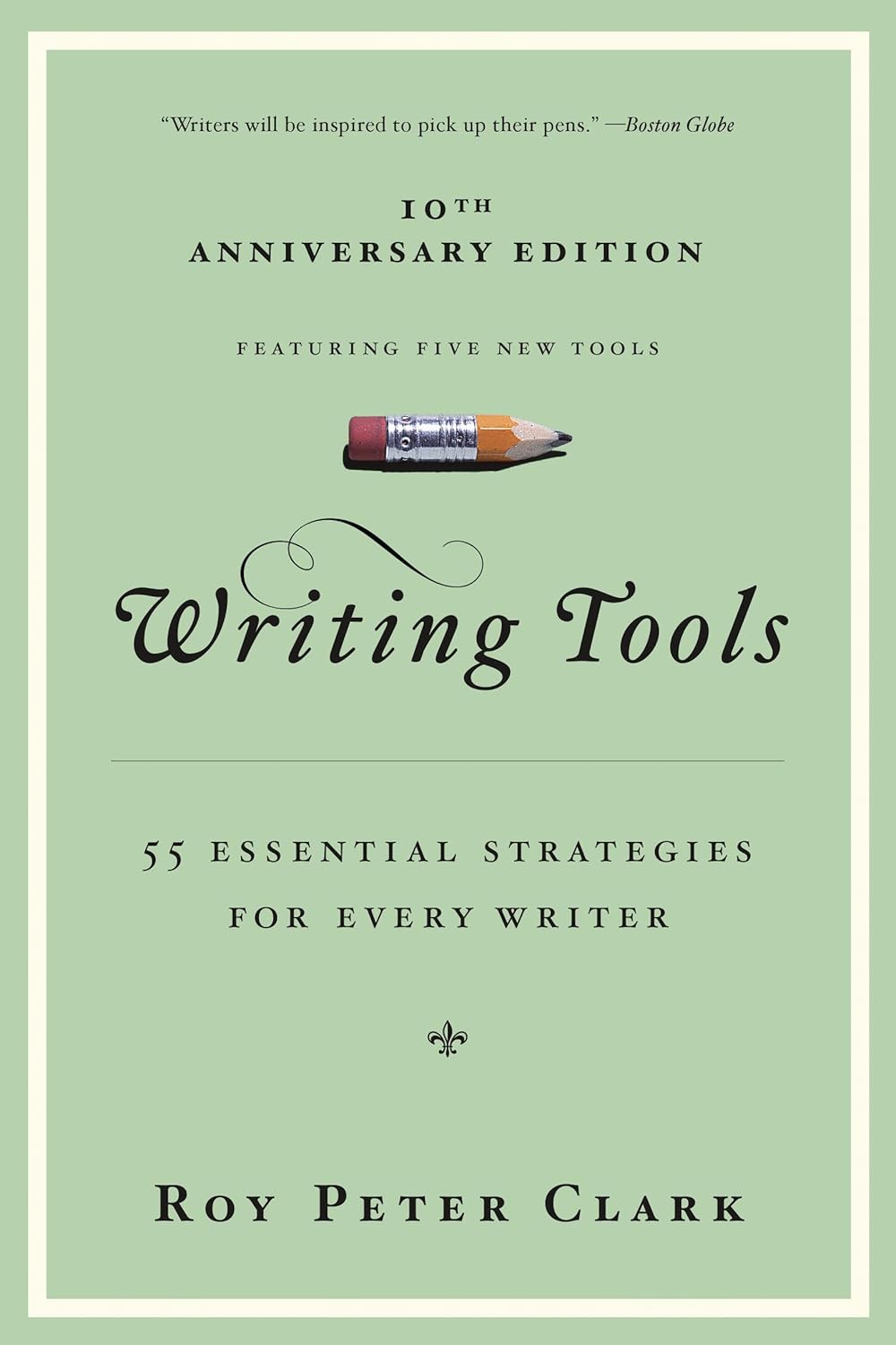 Front cover of the 10th Anniversary Edition of "Writing Tools: 55 Essential Strategies for Every Writer" by Roy Peter Clark, featuring a light green background with a short pencil image above cursive title lettering.