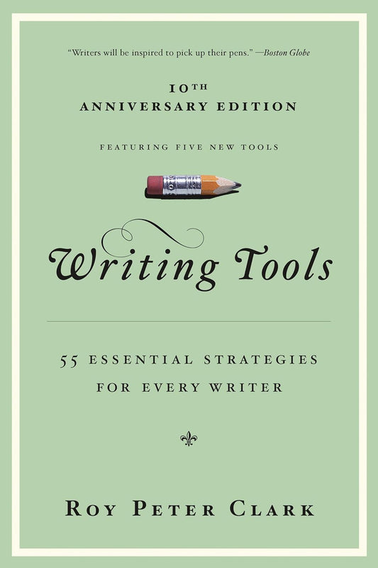 Front cover of the 10th Anniversary Edition of "Writing Tools: 55 Essential Strategies for Every Writer" by Roy Peter Clark, featuring a light green background with a short pencil image above cursive title lettering.